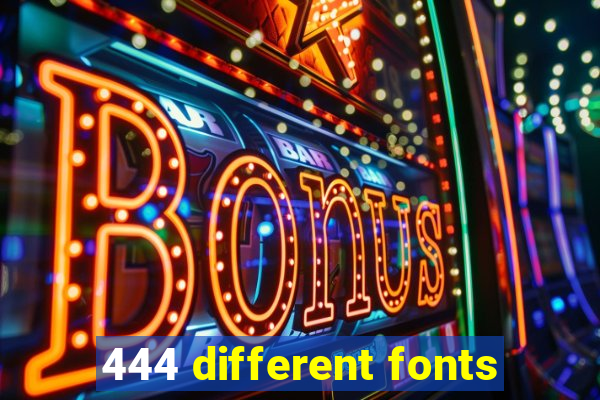 444 different fonts